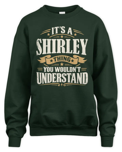 SHIRLEY P08 TH51 - Personalized “It’s a/an [NAME] Thing – You Wouldn’t Understand” Shirt - Unisex Sweatshirt - Forest Green