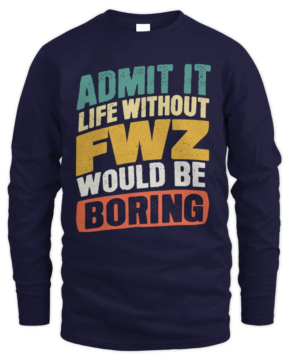 FWZ TP88-K4-229
Personalized Funny Quote Apparel “Life Without NAME Would Be Boring” - Men's Long Sleeved T-Shirt - Navy