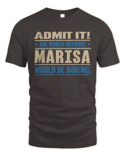 MARISA TP68-K2-968 – Personalized Funny Quote Apparel “The World Without NAME Would Be Boring” - Unisex Standard T-Shirt - Dark Chocolate