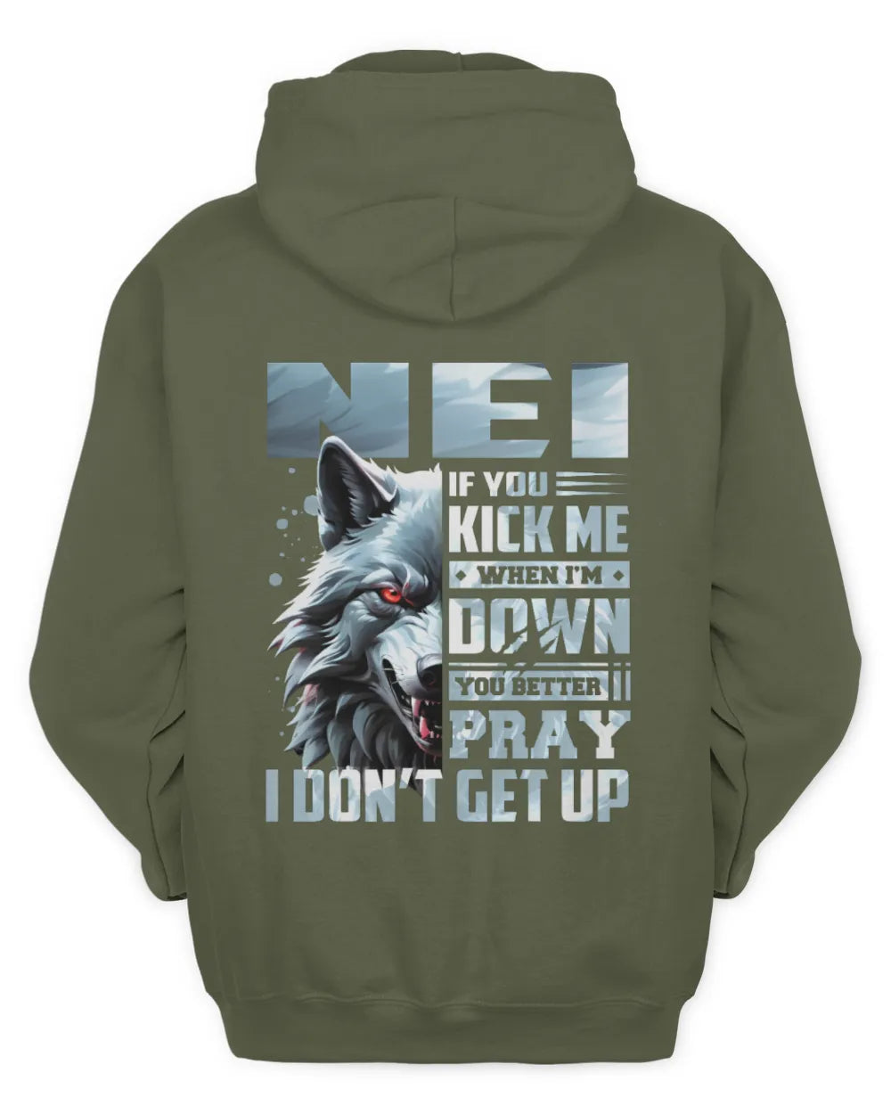 NEI AP62-K4-666 - Personalized Fierce Wolf Quote Apparel “If You Kick Me When I’m Down, You Better Pray I Don’t Get Up” - Unisex Hoodie - Military Green
