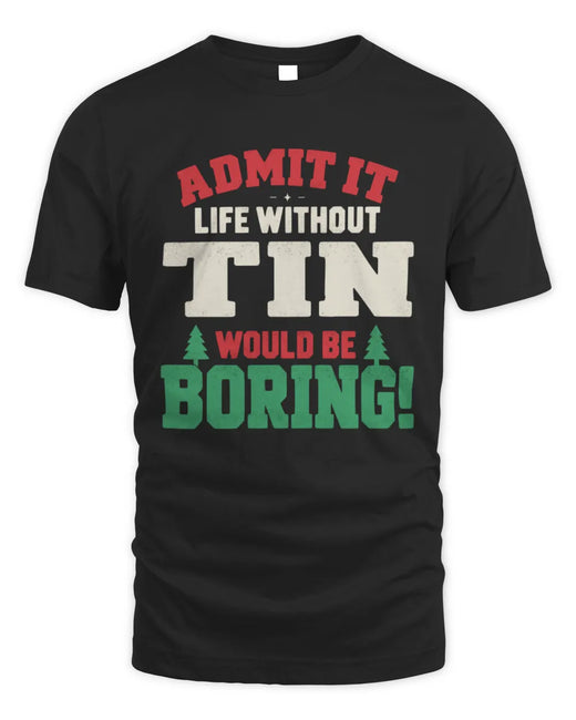TIN P5 TH08 Christmas T-Shirt – “Life Without NAME Would Be Boring”