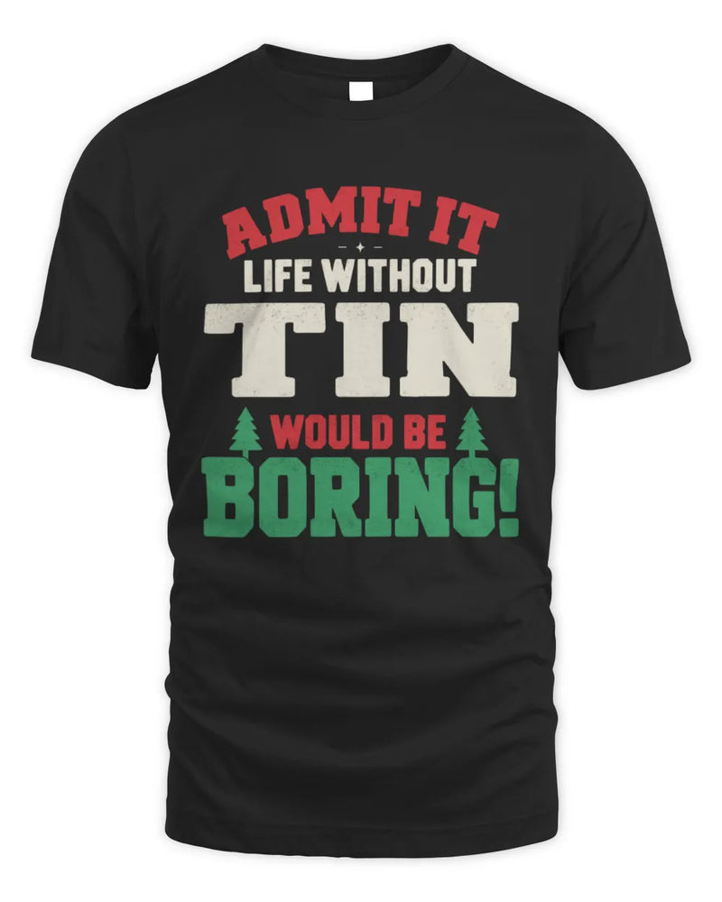 TIN P5 TH08 Christmas T-Shirt – “Life Without NAME Would Be Boring” - Unisex Standard T-Shirt - Black