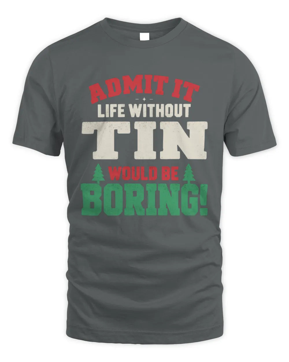 TIN P5 TH08 Christmas T-Shirt – “Life Without NAME Would Be Boring” - Unisex Standard T-Shirt - Charcoal