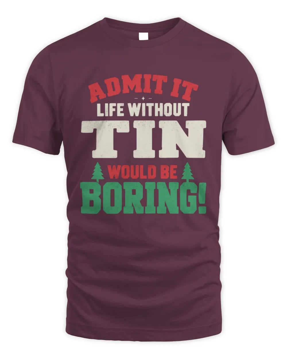 TIN P5 TH08 Christmas T-Shirt – “Life Without NAME Would Be Boring” - Unisex Standard T-Shirt - Maroon
