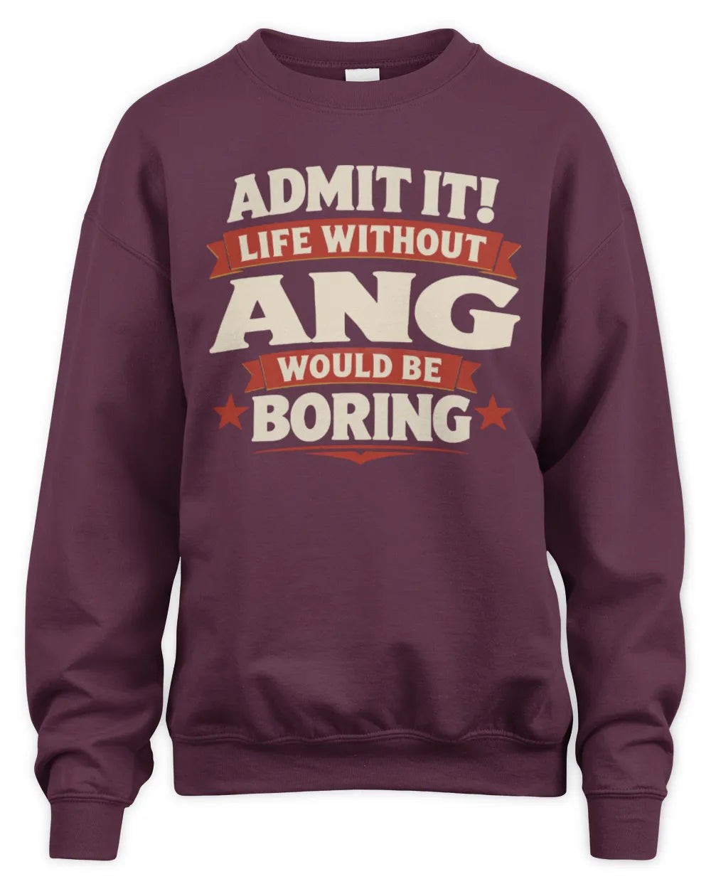 ANG P4 KT003 Personalized Funny Quote Apparel “Life Without NAME Would Be Boring” - Unisex Sweatshirt - Maroon