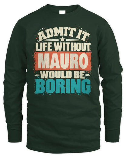 MAURO P02-TH11-226 Personalized Admit It Life Without [Name] Would Be Boring T-Shirt - Custom Name Funny Gift - Men's Long Sleeved T-Shirt - Forest Green