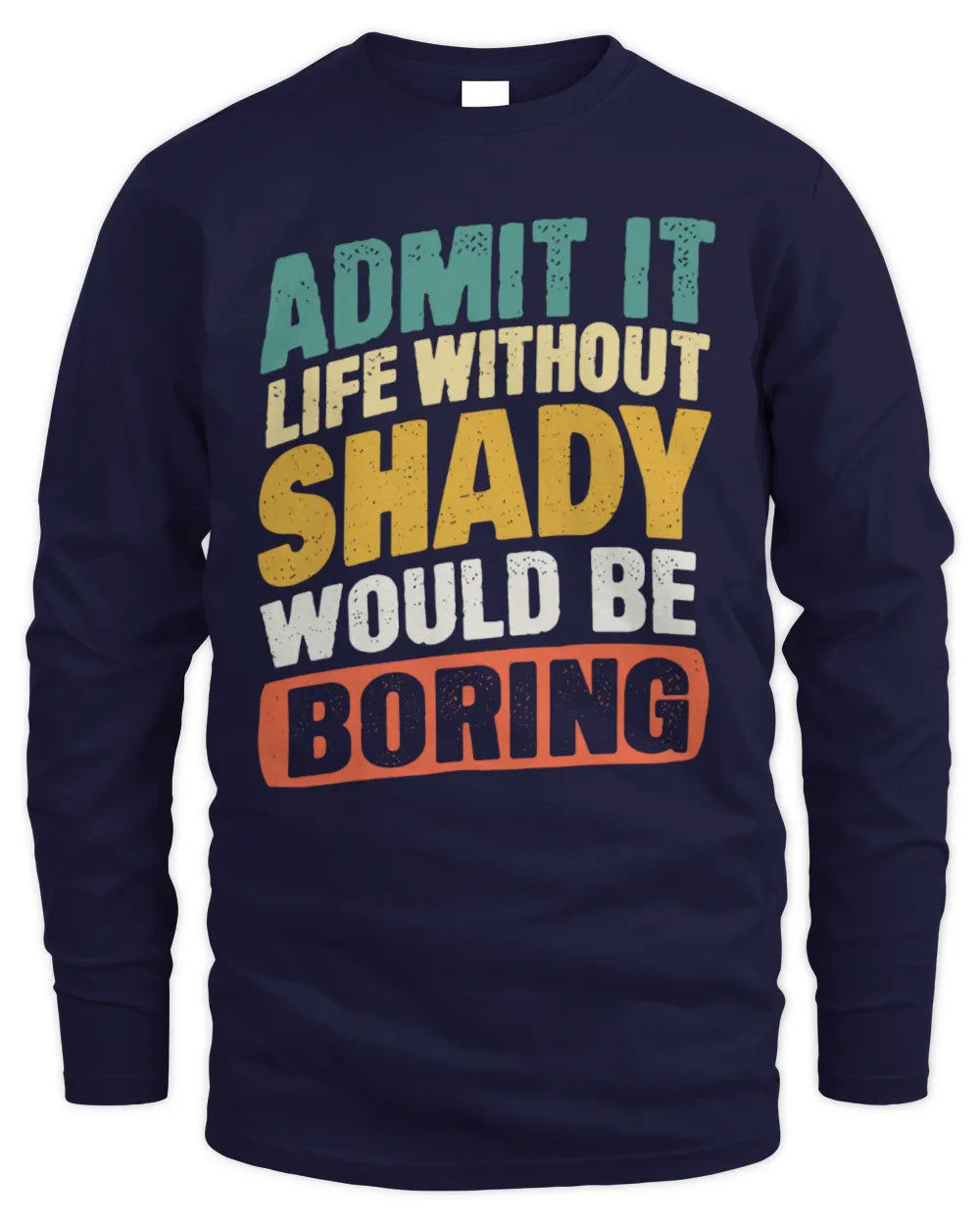 SHADY TP88-K4-229
Personalized Funny Quote Apparel “Life Without NAME Would Be Boring” - Men's Long Sleeved T-Shirt - Navy