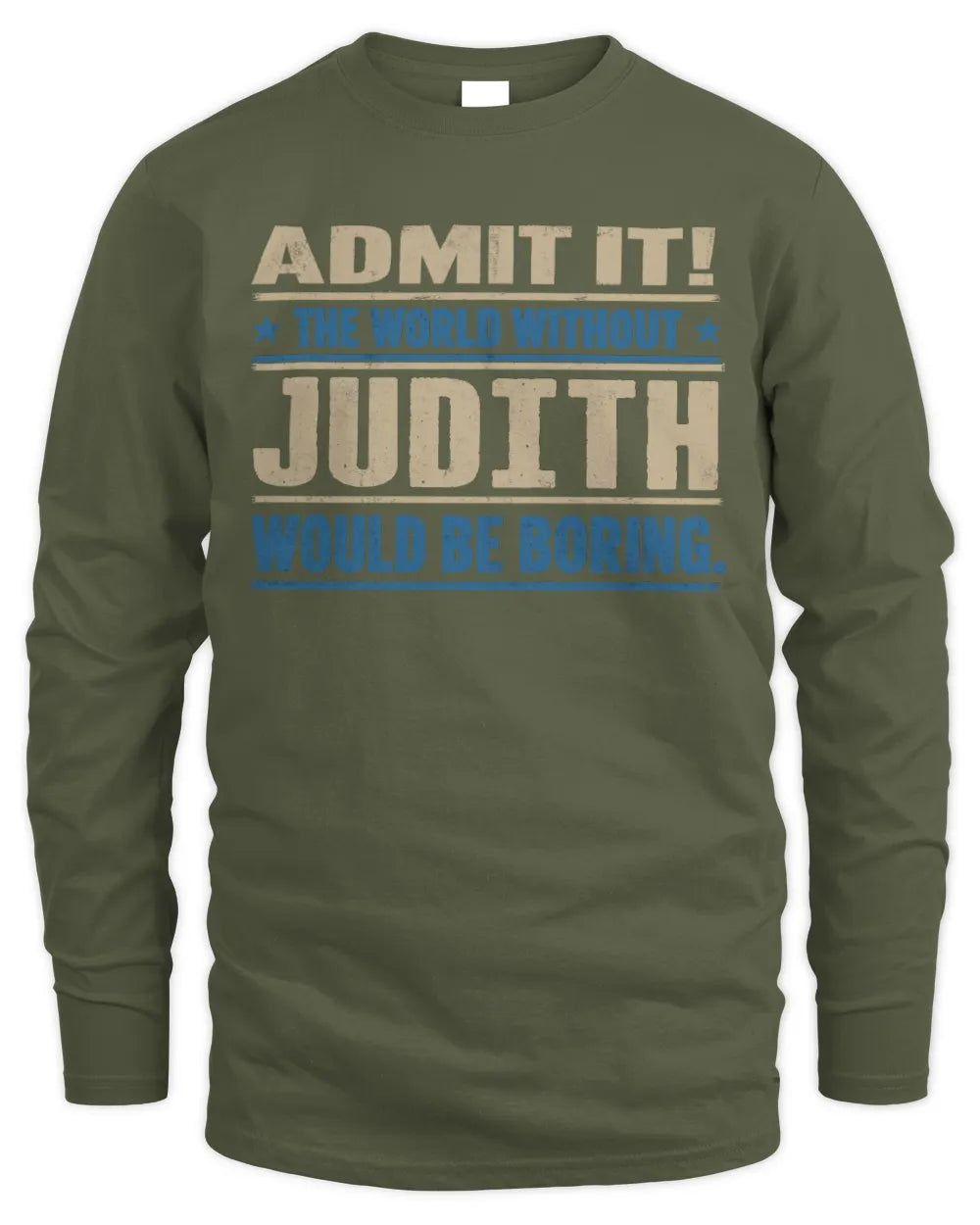 JUDITH TP68-K2-968 – Personalized Funny Quote Apparel “The World Without NAME Would Be Boring” - Men's Long Sleeved T-Shirt - Military Green