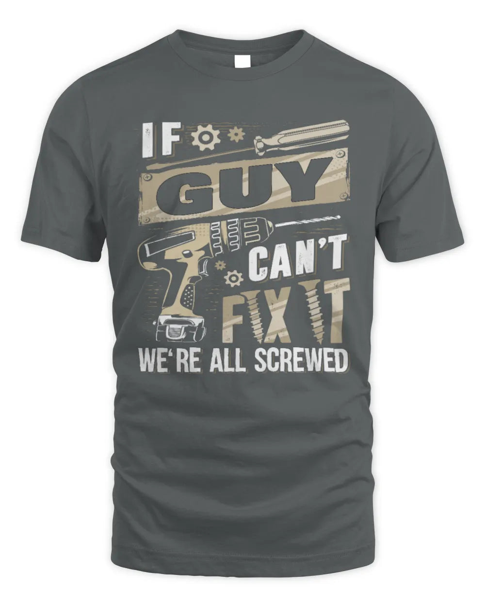 GUY TX03 P02 - Personalized Handyman Mechanic Shirt “If NAME Can’t Fix It, We’re All Screwed” - Unisex Standard T-Shirt - Charcoal