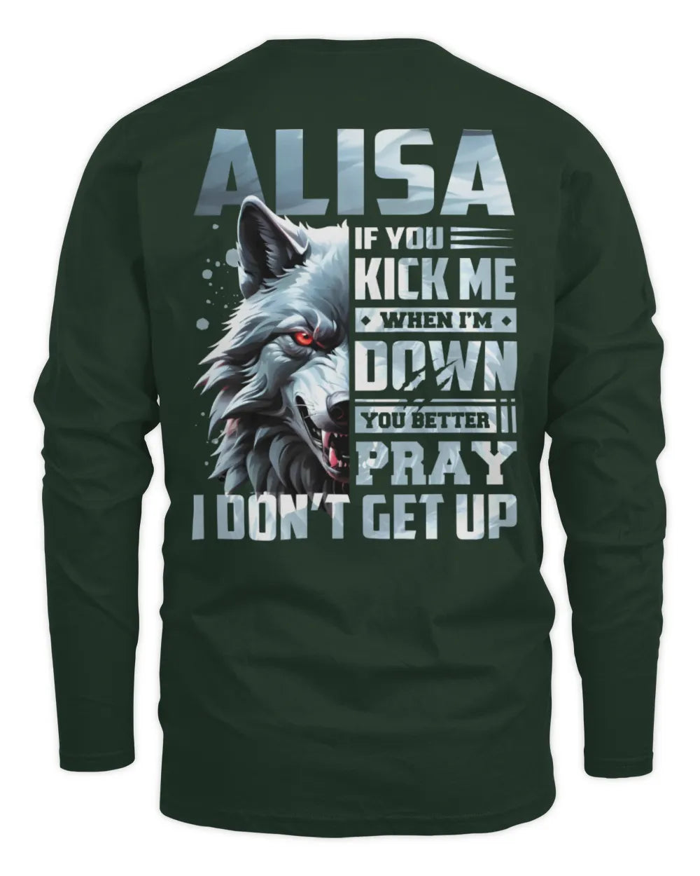 ALISA AP62-K4-666 - Personalized Fierce Wolf Quote Apparel “If You Kick Me When I’m Down, You Better Pray I Don’t Get Up” - Men's Long Sleeved T-Shirt - Forest Green