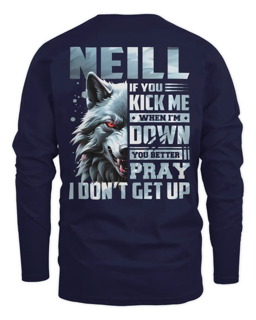 NEILL AP62-K4-666 - Personalized Fierce Wolf Quote Apparel “If You Kick Me When I’m Down, You Better Pray I Don’t Get Up” - Men's Long Sleeved T-Shirt - Navy