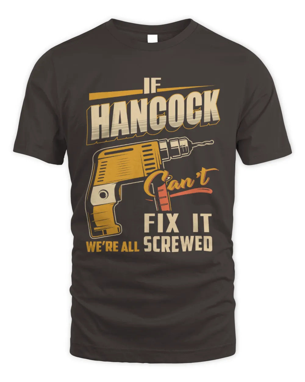HANCOCK TP22-K4-228 - Personalized Handyman T-Shirt “If AARON Can’t Fix It, We’re All Screwed” - Unisex Standard T-Shirt - Dark Chocolate