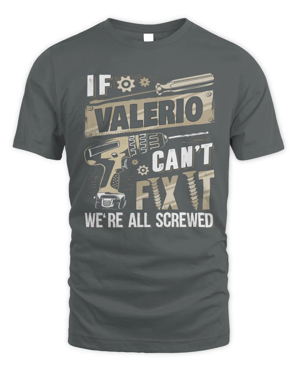 VALERIO TX03 P02 - Personalized Handyman Mechanic Shirt “If NAME Can’t Fix It, We’re All Screwed” - Unisex Standard T-Shirt - Charcoal