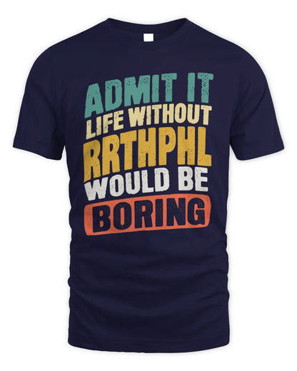 RRTHPHL TP88-K4-229
Personalized Funny Quote Apparel “Life Without NAME Would Be Boring” - Unisex Standard T-Shirt - Navy