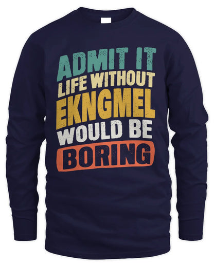 EKNGMEL TP88-K4-229
Personalized Funny Quote Apparel “Life Without NAME Would Be Boring” - Men's Long Sleeved T-Shirt - Navy