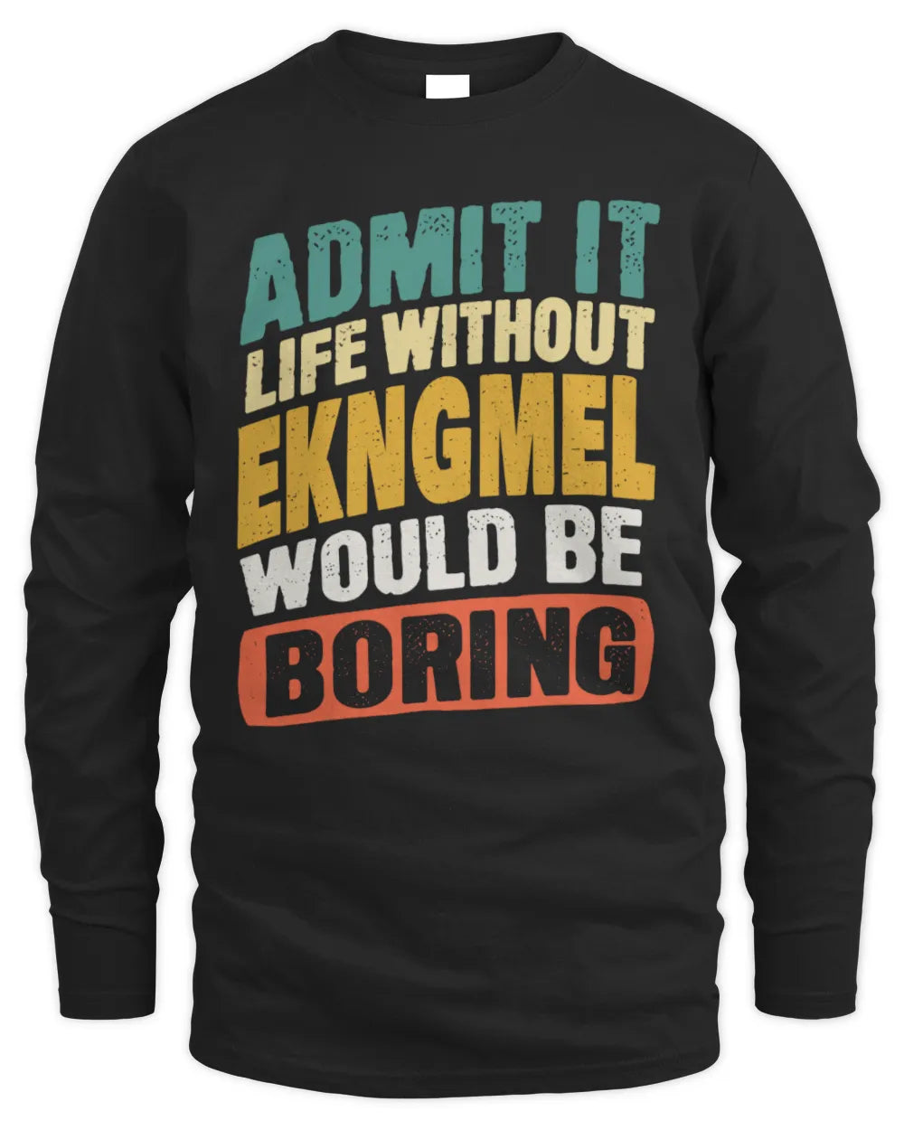 EKNGMEL TP88-K4-229
Personalized Funny Quote Apparel “Life Without NAME Would Be Boring” - Men's Long Sleeved T-Shirt - Black