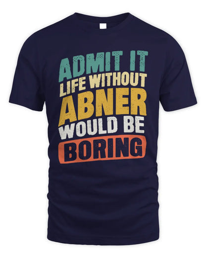 ABNER TP88-K4-229
Personalized Funny Quote Apparel “Life Without NAME Would Be Boring” - Unisex Standard T-Shirt - Navy