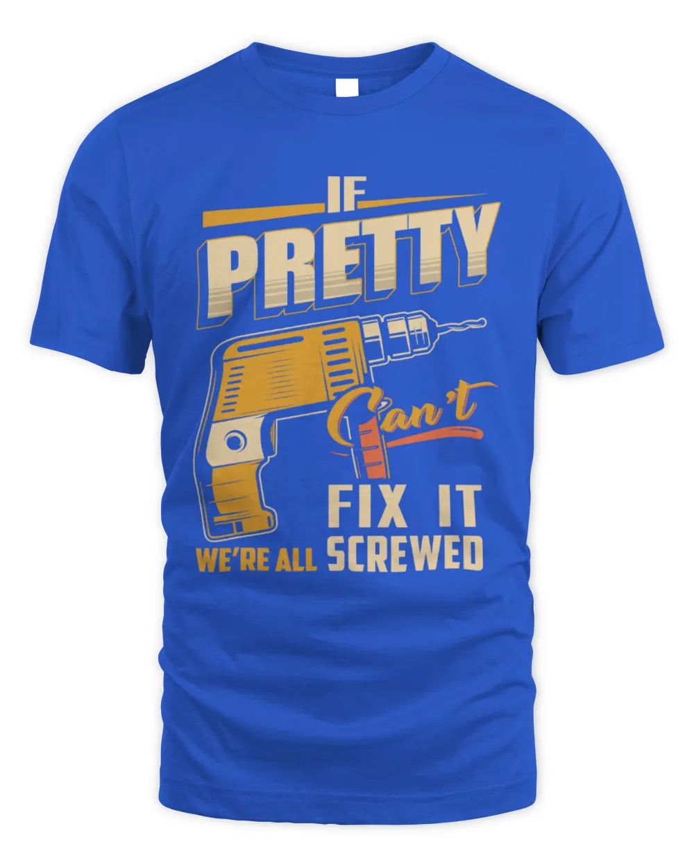 PRETTY TP22-K4-228 - Personalized Handyman T-Shirt “If AARON Can’t Fix It, We’re All Screwed” - Unisex Standard T-Shirt - Royal