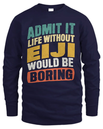 EIJI TP88-K4-229
Personalized Funny Quote Apparel “Life Without NAME Would Be Boring” - Men's Long Sleeved T-Shirt - Navy