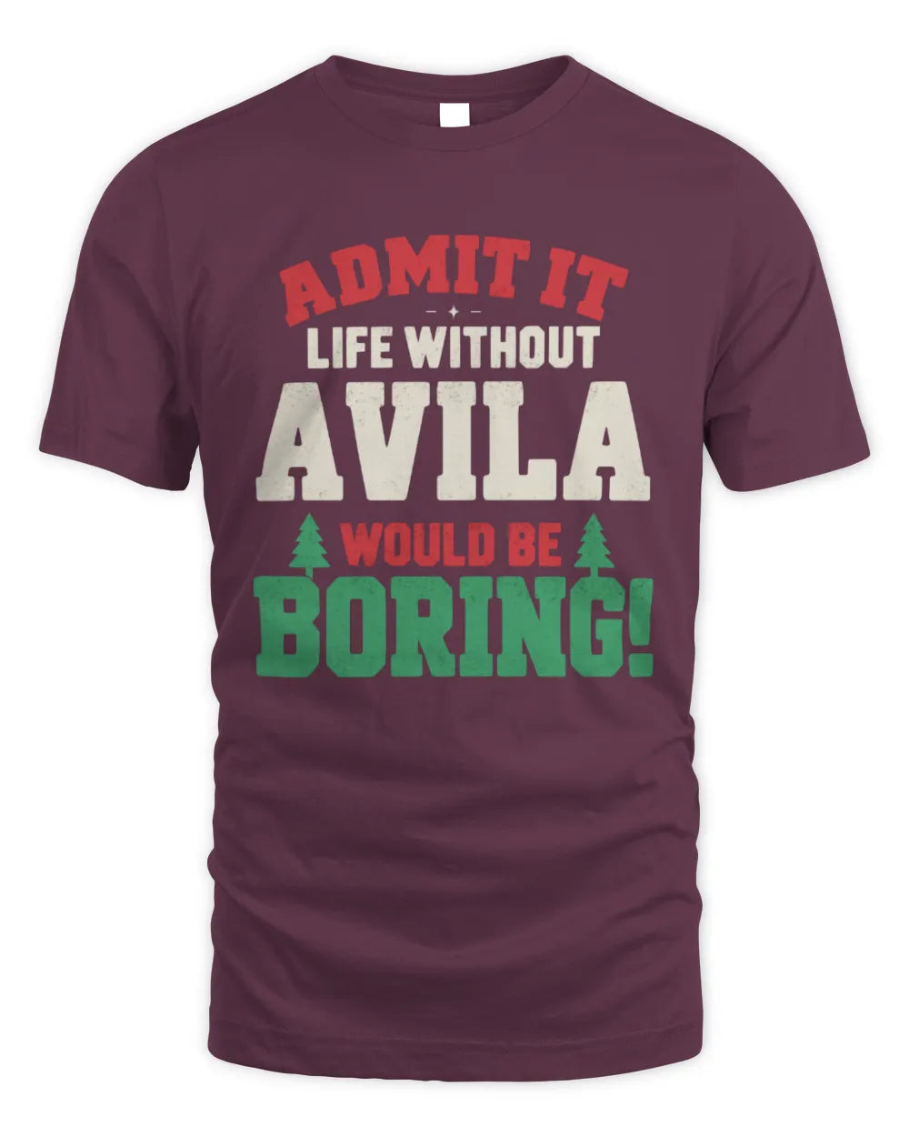 AVILA P5 TH08 Christmas T-Shirt – “Life Without NAME Would Be Boring” - Unisex Standard T-Shirt - Maroon