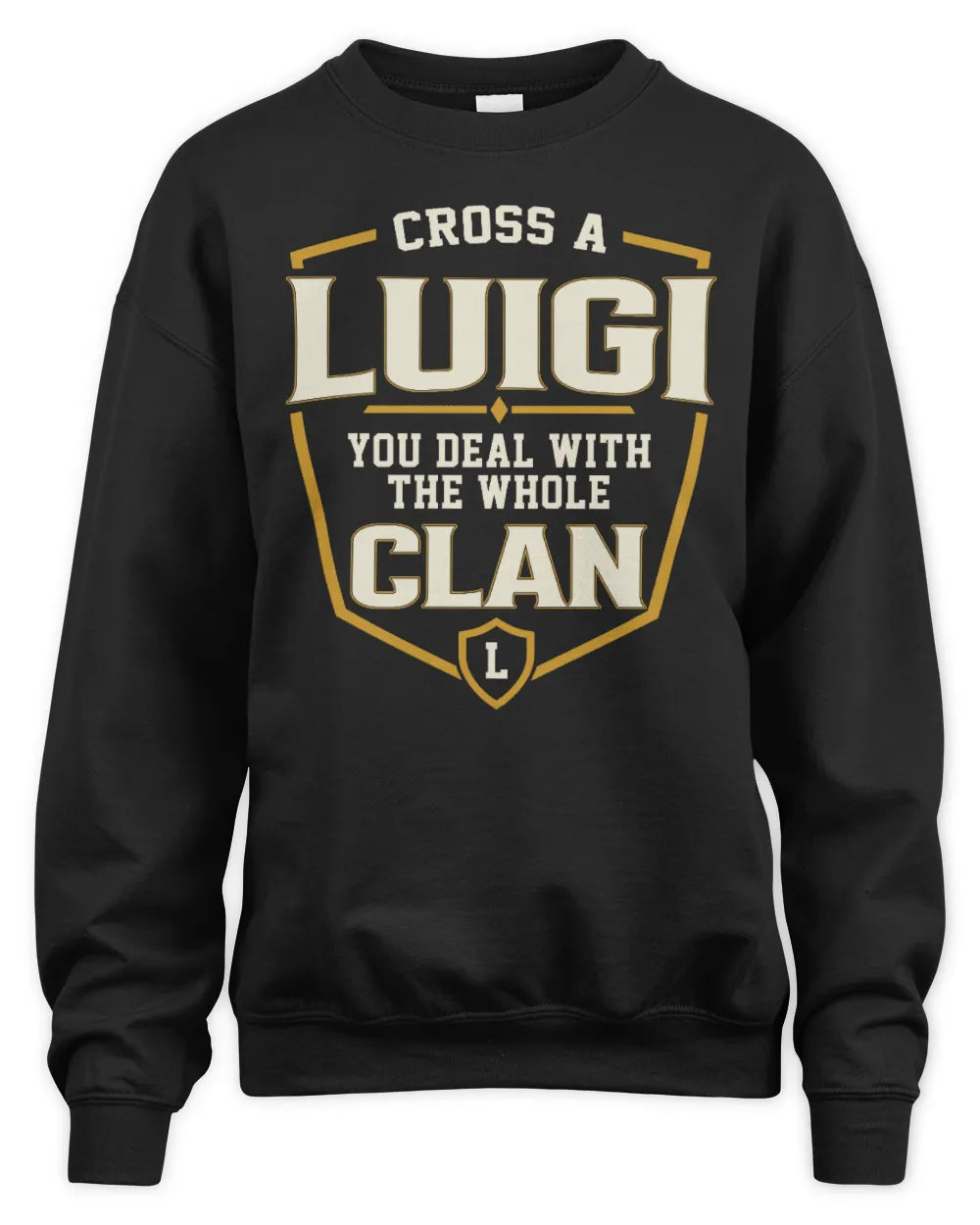 LUIGI NT1-K008 Cross A/An NAME, You Deal With the Whole Clan | Personalized Vintage T-Shirt - Unisex Sweatshirt - Black