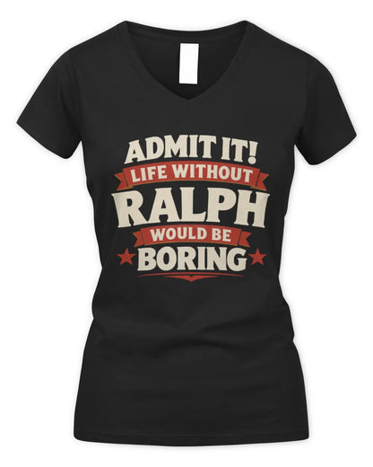 RALPH P4 KT003 Personalized Funny Quote Apparel “Life Without NAME Would Be Boring” - Women's V-Neck T-Shirt - Black