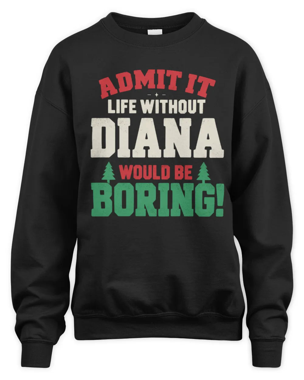 DIANA P5 TH08 Christmas T-Shirt – “Life Without NAME Would Be Boring” - Unisex Sweatshirt - Black
