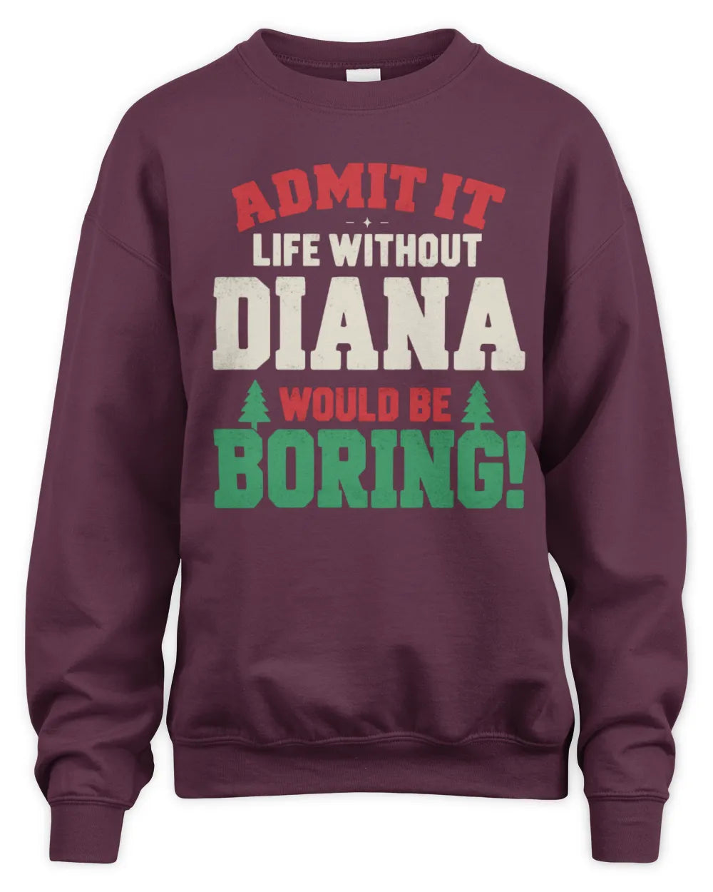 DIANA P5 TH08 Christmas T-Shirt – “Life Without NAME Would Be Boring” - Unisex Sweatshirt - Maroon