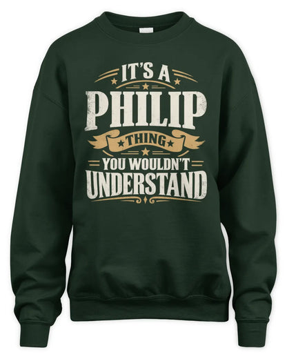 PHILIP P08 TH51 - Personalized “It’s a/an [NAME] Thing – You Wouldn’t Understand” Shirt - Unisex Sweatshirt - Forest Green