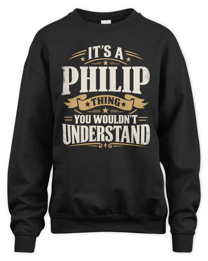 PHILIP P08 TH51 - Personalized “It’s a/an [NAME] Thing – You Wouldn’t Understand” Shirt - Unisex Sweatshirt - Black