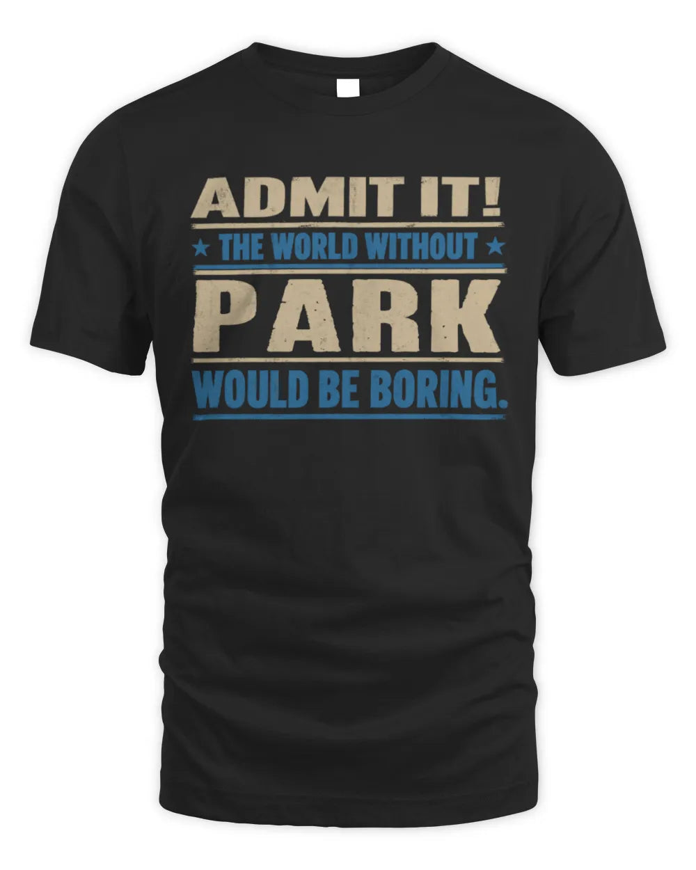 PARK TP68-K2-968 – Personalized Funny Quote Apparel “The World Without NAME Would Be Boring”