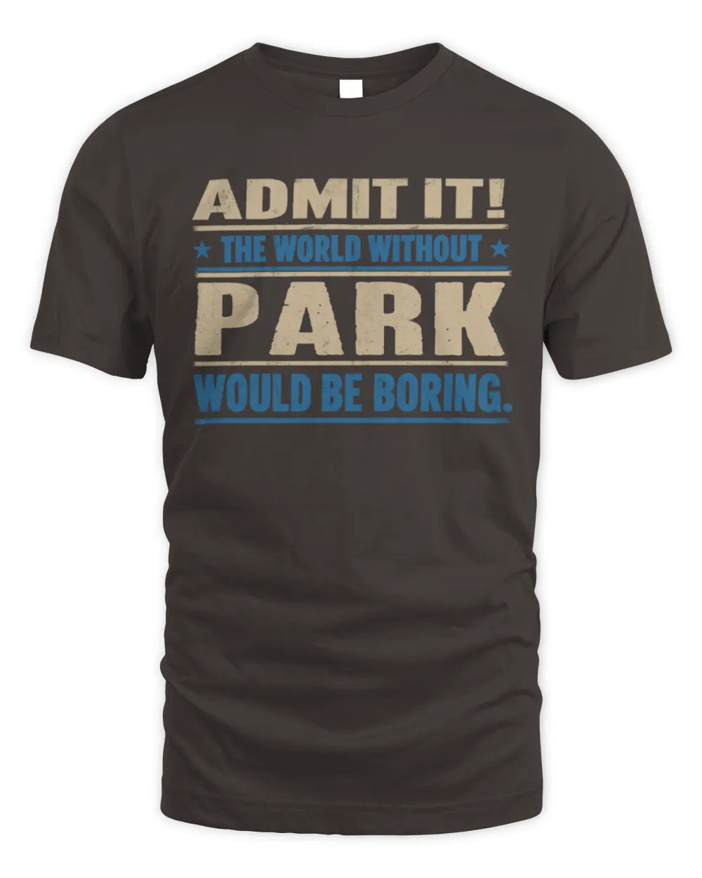 PARK TP68-K2-968 – Personalized Funny Quote Apparel “The World Without NAME Would Be Boring” - Unisex Standard T-Shirt - Dark Chocolate