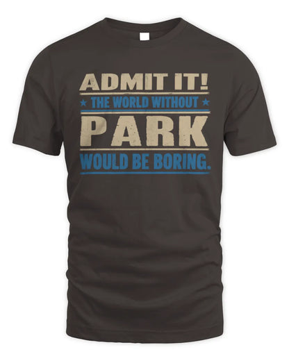 PARK TP68-K2-968 – Personalized Funny Quote Apparel “The World Without NAME Would Be Boring” - Unisex Standard T-Shirt - Dark Chocolate