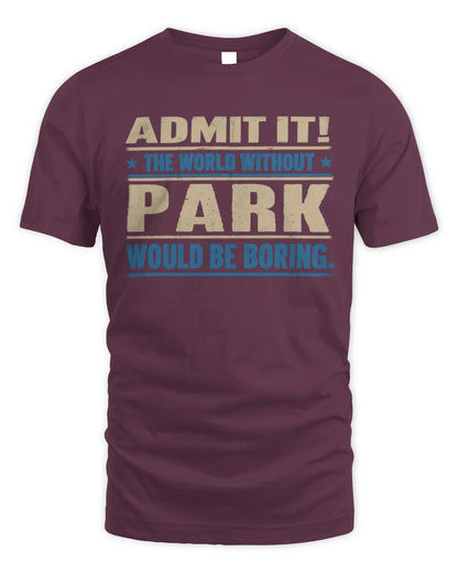 PARK TP68-K2-968 – Personalized Funny Quote Apparel “The World Without NAME Would Be Boring” - Unisex Standard T-Shirt - Maroon