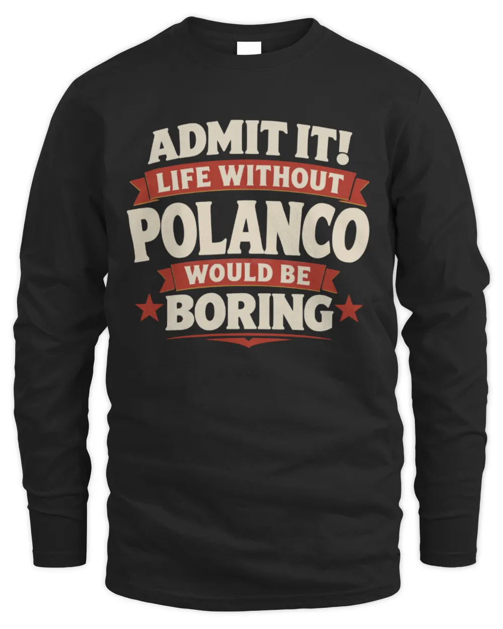 POLANCO P4 KT003 Personalized Funny Quote Apparel “Life Without NAME Would Be Boring” - Men's Long Sleeved T-Shirt - Black