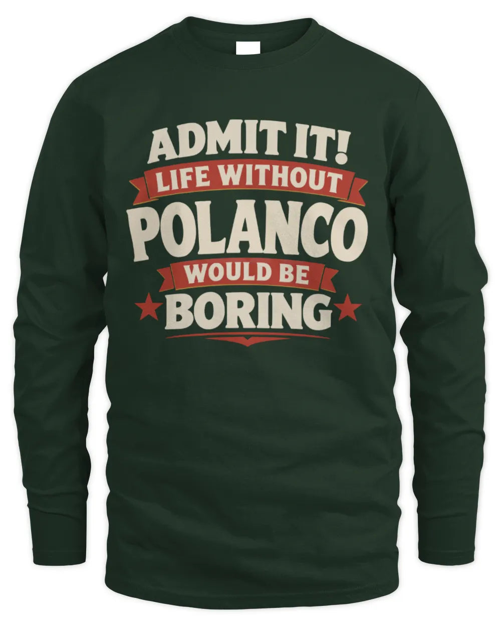 POLANCO P4 KT003 Personalized Funny Quote Apparel “Life Without NAME Would Be Boring” - Men's Long Sleeved T-Shirt - Forest Green