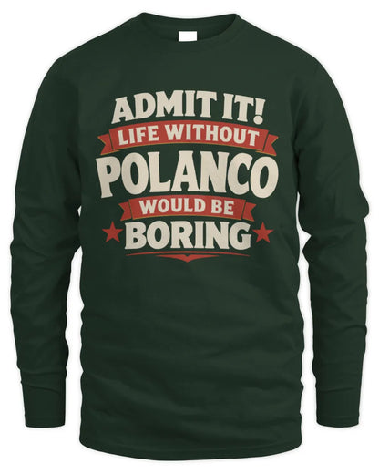 POLANCO P4 KT003 Personalized Funny Quote Apparel “Life Without NAME Would Be Boring” - Men's Long Sleeved T-Shirt - Forest Green