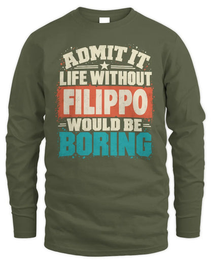 FILIPPO P02-TH11-226 Personalized Admit It Life Without [Name] Would Be Boring T-Shirt - Custom Name Funny Gift - Men's Long Sleeved T-Shirt - Military Green