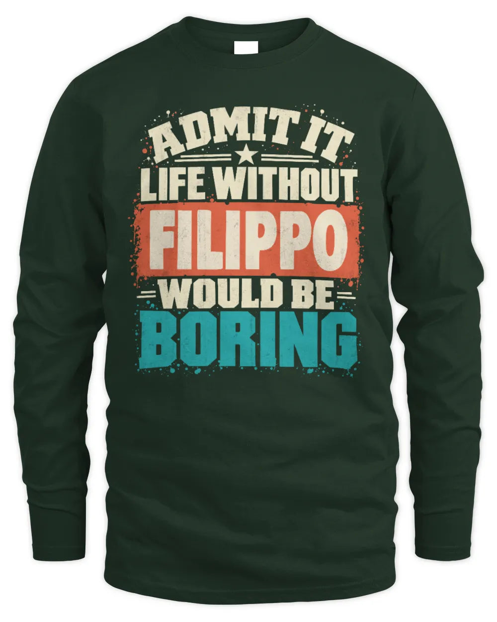 FILIPPO P02-TH11-226 Personalized Admit It Life Without [Name] Would Be Boring T-Shirt - Custom Name Funny Gift - Men's Long Sleeved T-Shirt - Forest Green