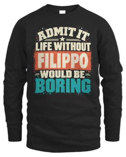 FILIPPO P02-TH11-226 Personalized Admit It Life Without [Name] Would Be Boring T-Shirt - Custom Name Funny Gift - Men's Long Sleeved T-Shirt - Black