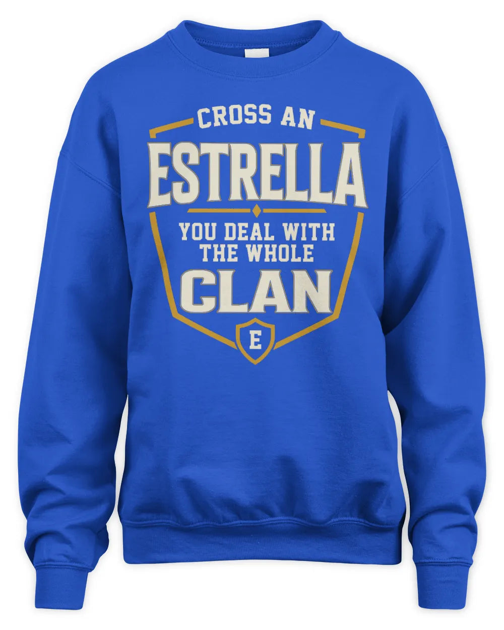 ESTRELLA NT1-K008 Cross A/An NAME, You Deal With the Whole Clan | Personalized Vintage T-Shirt - Unisex Sweatshirt - Royal