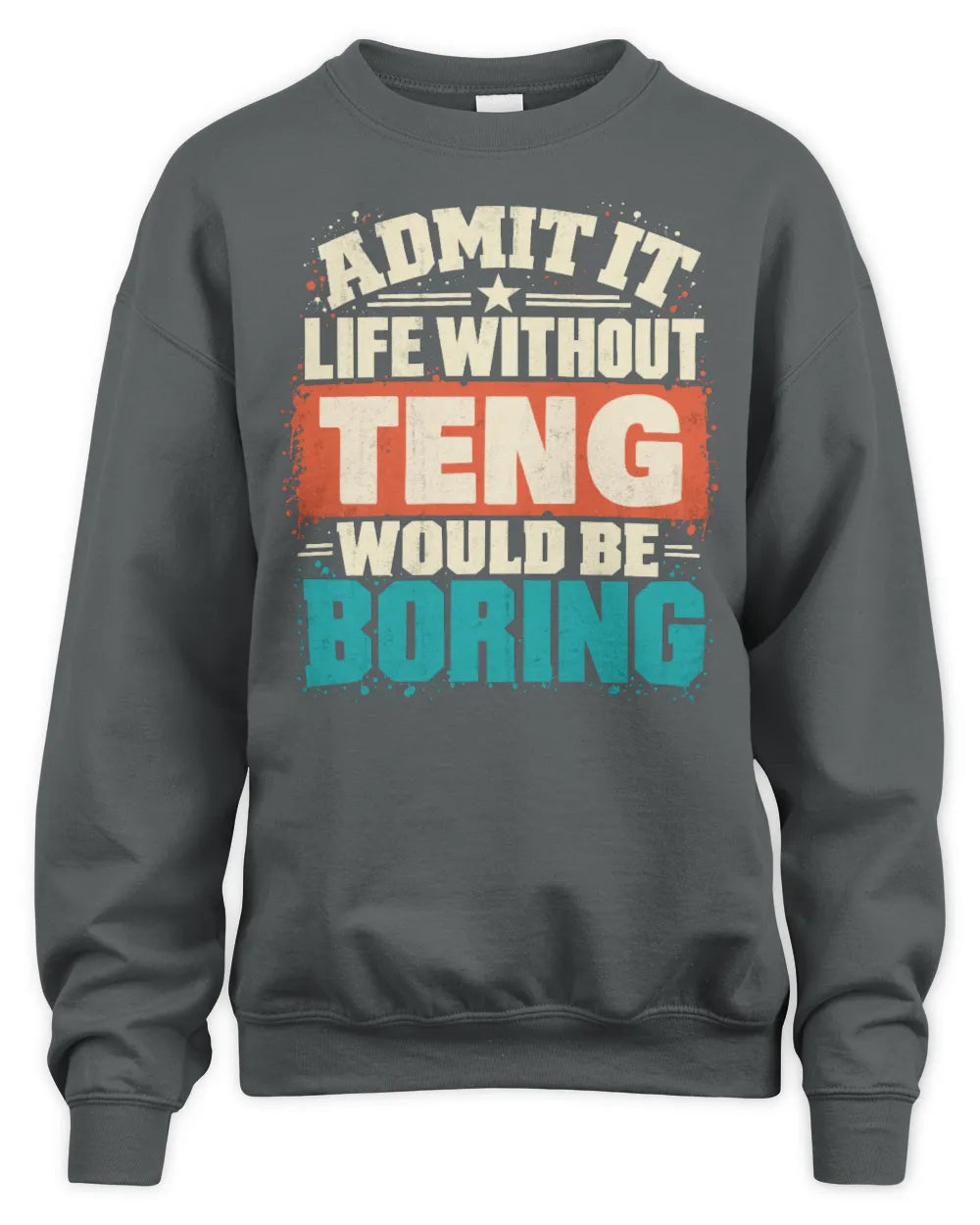 TENG P02-TH11-226 Personalized Admit It Life Without [Name] Would Be Boring T-Shirt - Custom Name Funny Gift - Unisex Sweatshirt - Charcoal