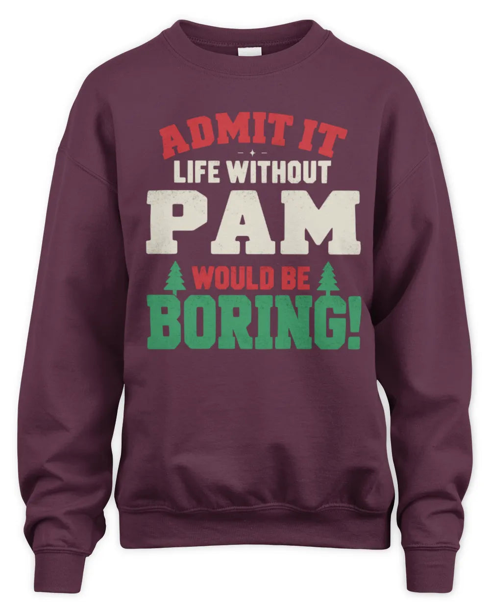 PAM P5 TH08 Christmas T-Shirt – “Life Without NAME Would Be Boring” - Unisex Sweatshirt - Maroon