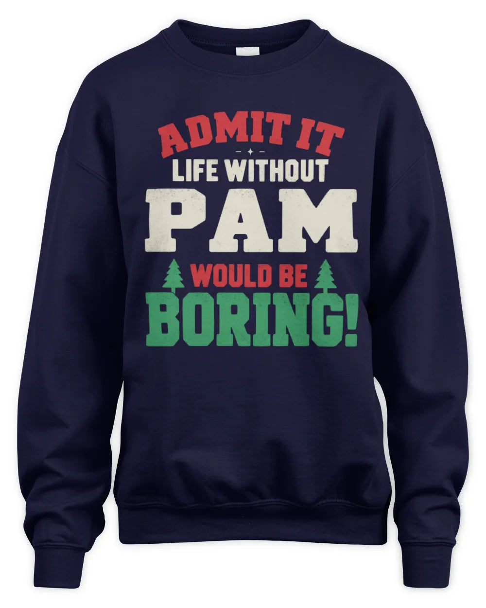 PAM P5 TH08 Christmas T-Shirt – “Life Without NAME Would Be Boring” - Unisex Sweatshirt - Navy
