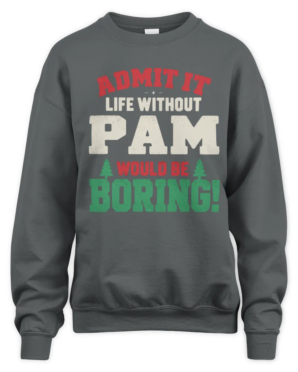 PAM P5 TH08 Christmas T-Shirt – “Life Without NAME Would Be Boring” - Unisex Sweatshirt - Charcoal