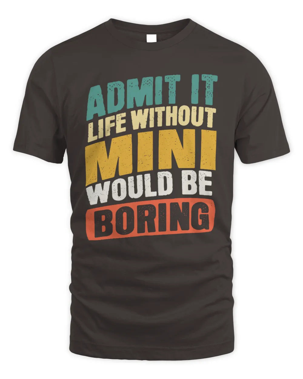MINI TP88-K4-229
Personalized Funny Quote Apparel “Life Without NAME Would Be Boring” - Unisex Standard T-Shirt - Dark Chocolate
