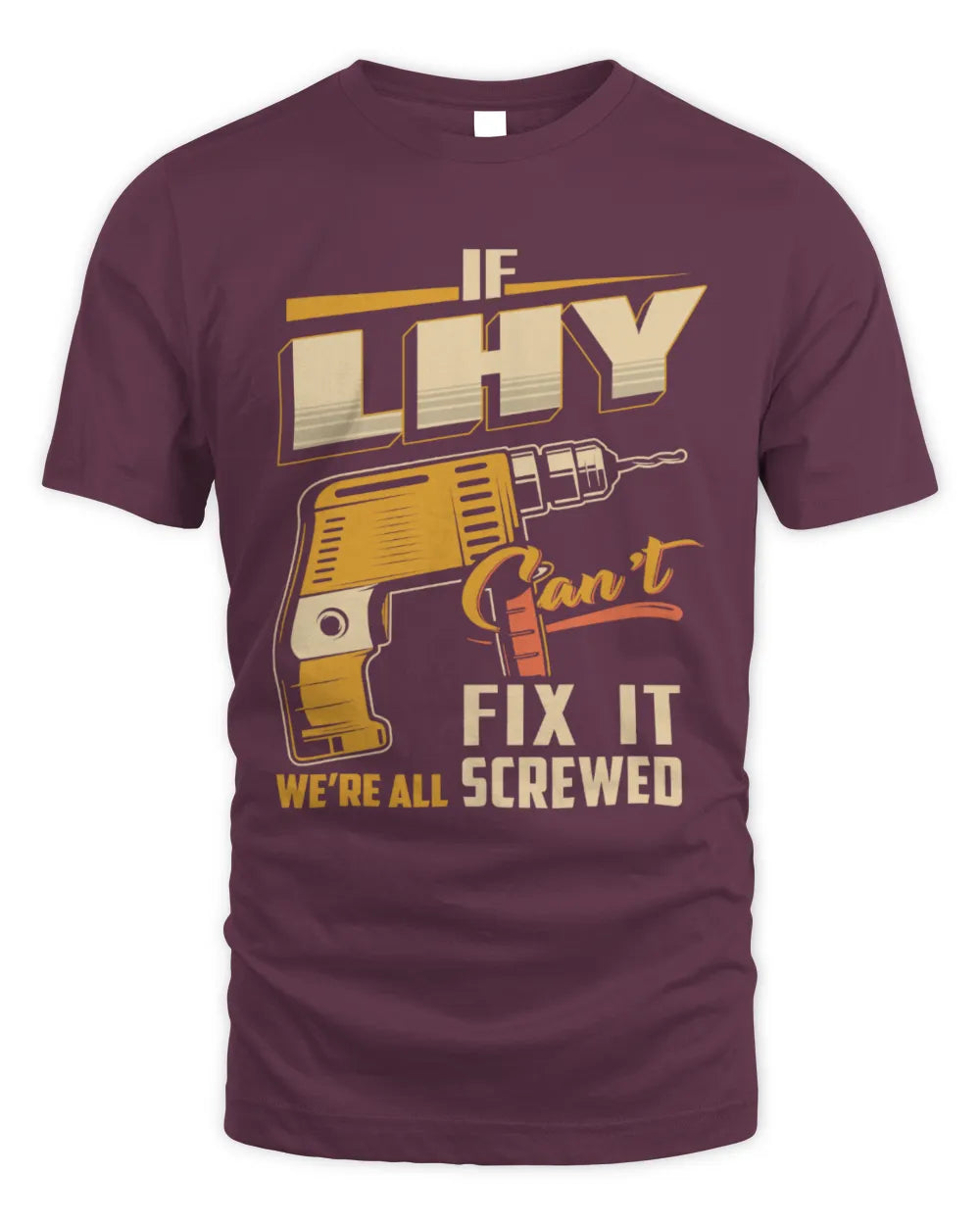 LHY TP22-K4-228 - Personalized Handyman T-Shirt “If AARON Can’t Fix It, We’re All Screwed” - Unisex Standard T-Shirt - Maroon