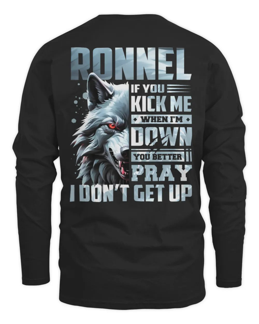 RONNEL AP62-K4-666 - Personalized Fierce Wolf Quote Apparel “If You Kick Me When I’m Down, You Better Pray I Don’t Get Up” - Men's Long Sleeved T-Shirt - Black