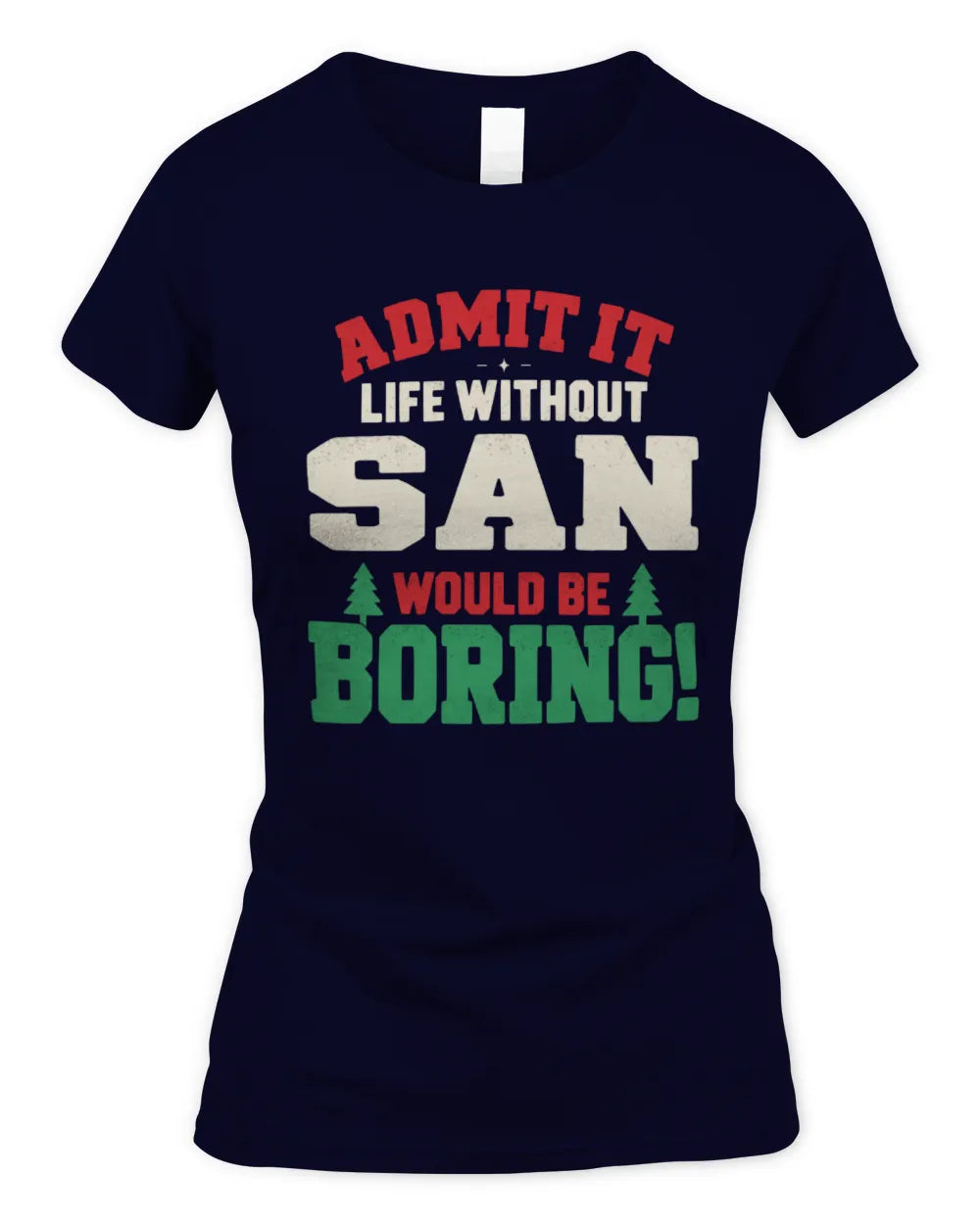 SAN P5 TH08 Christmas T-Shirt – “Life Without NAME Would Be Boring” - Women's Standard T-Shirt - Navy