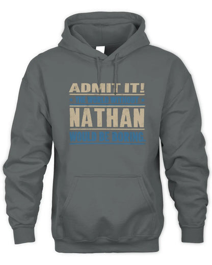 NATHAN TP68-K2-968 – Personalized Funny Quote Apparel “The World Without NAME Would Be Boring” - Unisex Hoodie - Charcoal